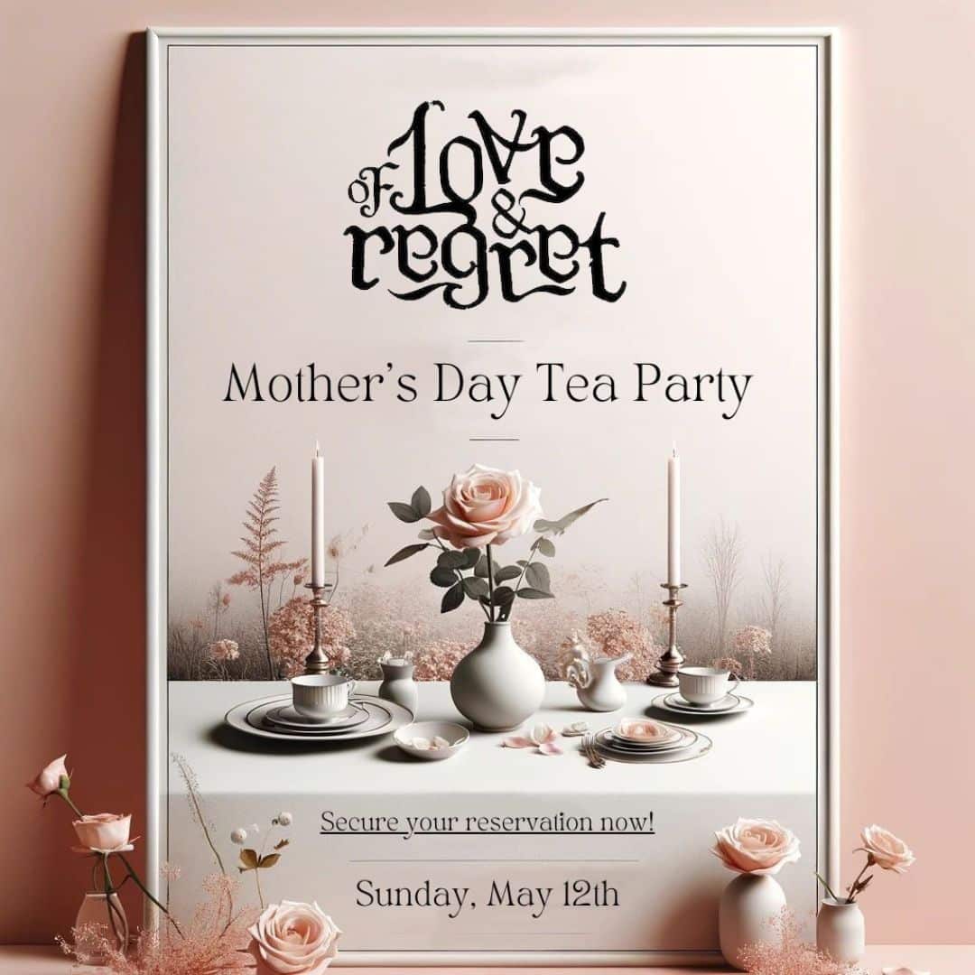 of Love and Regret presents Baltimore's Best Mother's Day Tea Party.